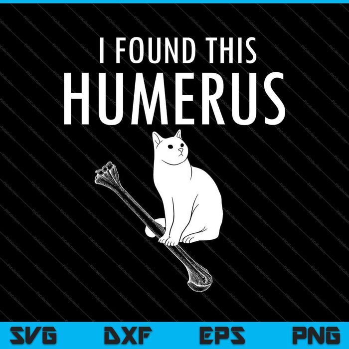 Funny Sarcastic Puns I Found This Humerus Cat SVG PNG Cutting Printable Files Funny Sarcastic Puns I Found This Humerus Cat SVG PNG Cutting Printable Files