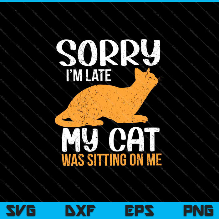Grappig Sorry dat ik te laat ben, mijn kat zat op mij huisdier SVG PNG snijden afdrukbare bestanden Grappig Sorry dat ik te laat ben, mijn kat zat op mij huisdier SVG PNG snijden afdrukbare bestanden