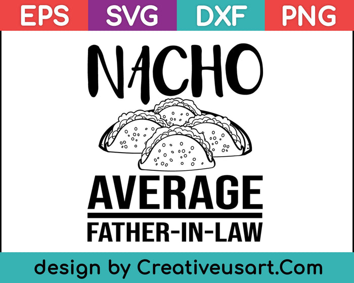 Funny Father in Law Wedding Gift Dad Nacho Fathers Day SVG PNG Cutting Printable Files Funny Father in Law Wedding Gift Dad Nacho Fathers Day SVG PNG Cutting Printable Files