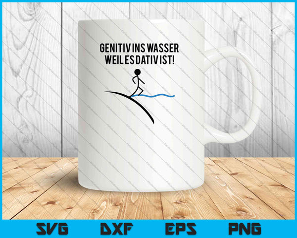Genitiv Ins Wasser Weil Es Dativ Ist! SVG PNG Druckbare Dateien schneiden