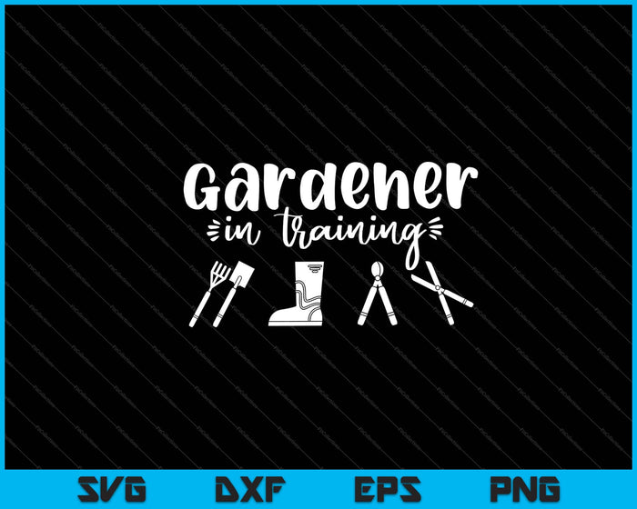 Gardener In Training Svg Cutting Printable Files Gardener In Training Svg Cutting Printable Files