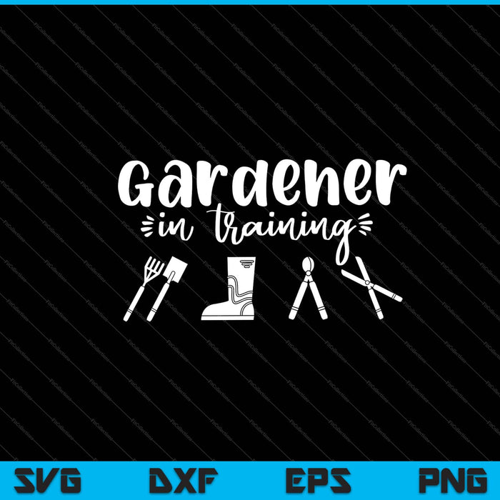 Gardener In Training Svg Cutting Printable Files Gardener In Training Svg Cutting Printable Files