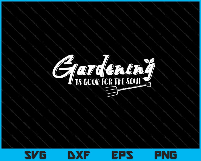 Gardening Is Good for the Soul Svg Cutting Printable Files Gardening Is Good for the Soul Svg Cutting Printable Files