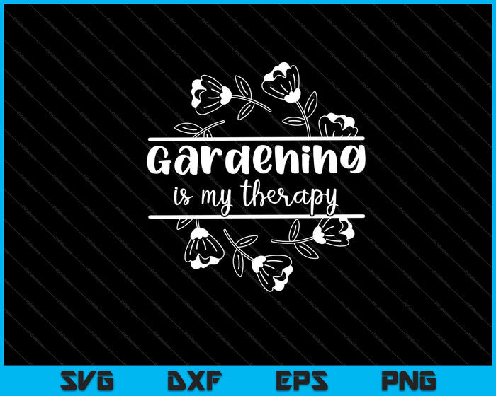 Gardening is my therapy Svg Cutting Printable Files Gardening is my therapy Svg Cutting Printable Files