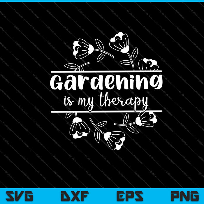 Gardening is my therapy Svg Cutting Printable Files Gardening is my therapy Svg Cutting Printable Files