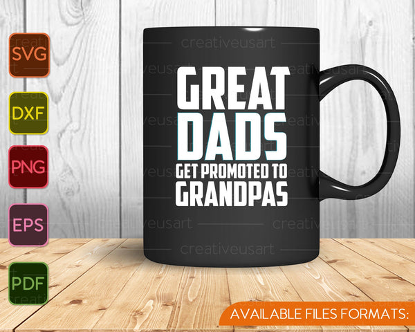 Great Dads Get Promoted To Grandpas SVG PNG Cutting Printable Files