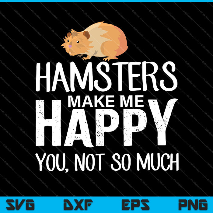 Funny Hamsters Make Me Happy you, Not so Much SVG PNG Cutting Printable Files Funny Hamsters Make Me Happy you, Not so Much SVG PNG Cutting Printable Files