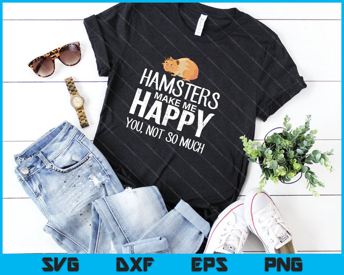 Funny Hamsters Make Me Happy you, Not so Much SVG PNG Cutting Printable Files