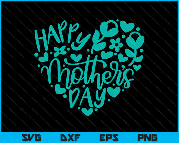 Happy Mother's Day Heart  Love Mom SVG PNG Cutting Printable Files