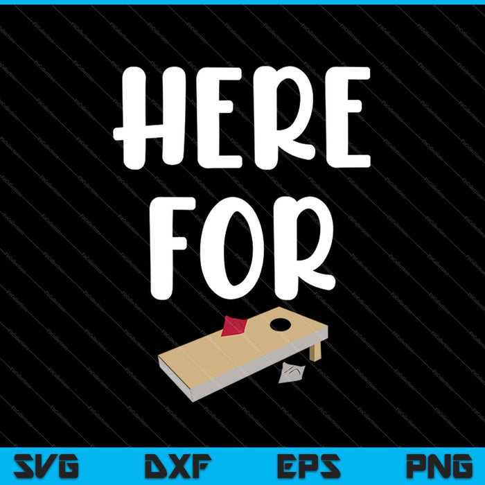 Here For Cornhole SVG PNG Cutting Printable Files