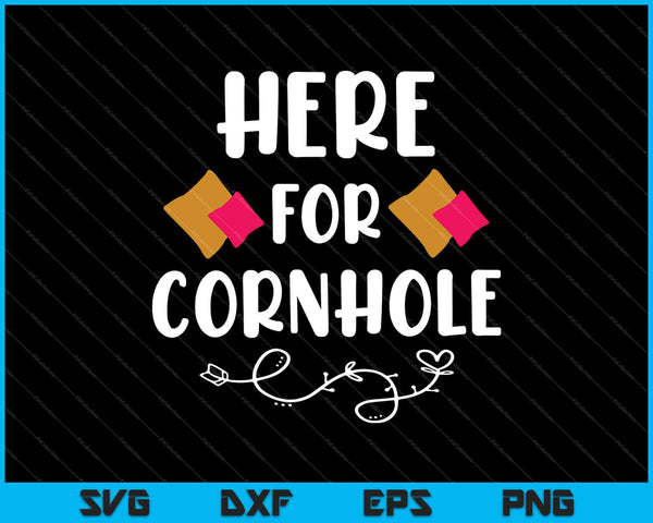 Here For The Cornhole SVG PNG Cutting Printable Files