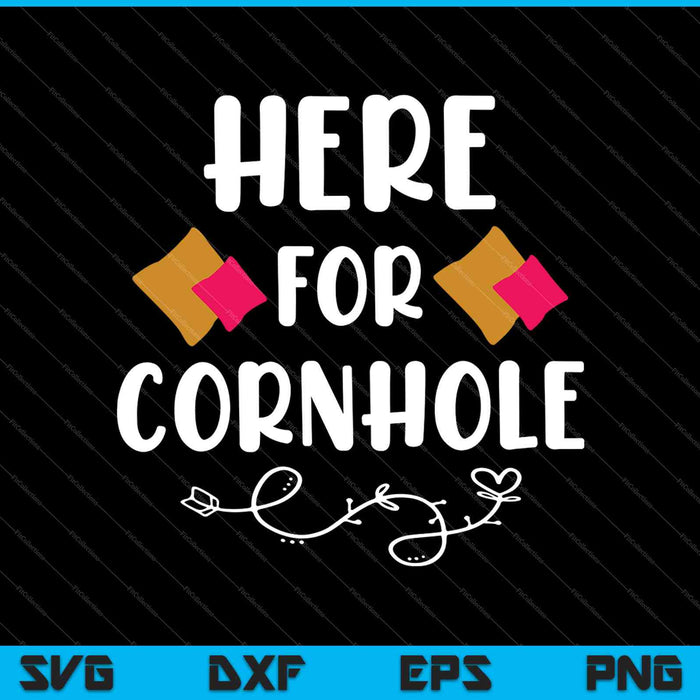 Here For The Cornhole SVG PNG Cutting Printable Files
