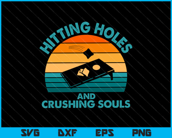 Hitting Holes and Crushing Souls Funny Retro Cornhole SVG PNG Cutting Printable Files