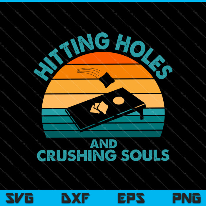 Hitting Holes and Crushing Souls Funny Retro Cornhole SVG PNG Cutting Printable Files