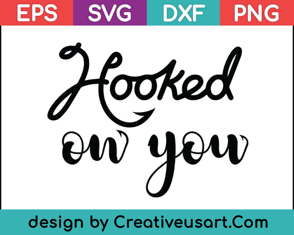Hooked On You SVG PNG Cutting Printable Files