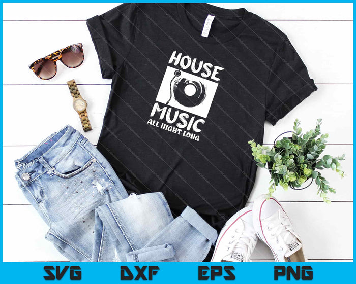 House Music All Night Long Svg Cutting Printable Files House Music All Night Long Svg Cutting Printable Files