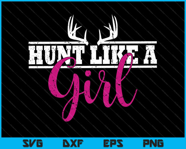 Hunting Girl Hunt Like SVG PNG Cutting Printable Files