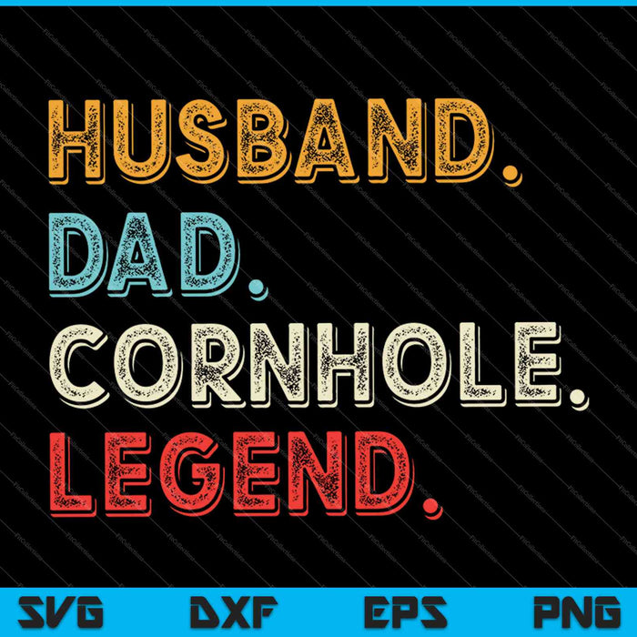 Husband Dad Cornhole Legend SVG PNG Cutting Printable Files