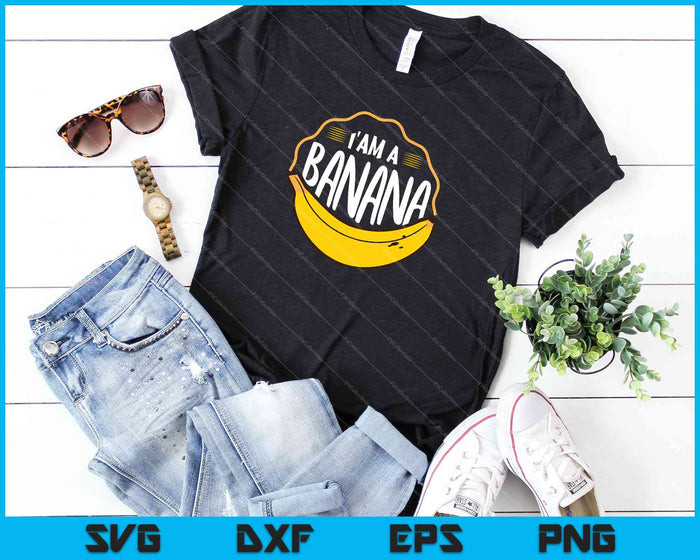 I Am A Banana SVG PNG Cutting Printable Files I Am A Banana SVG PNG Cutting Printable Files