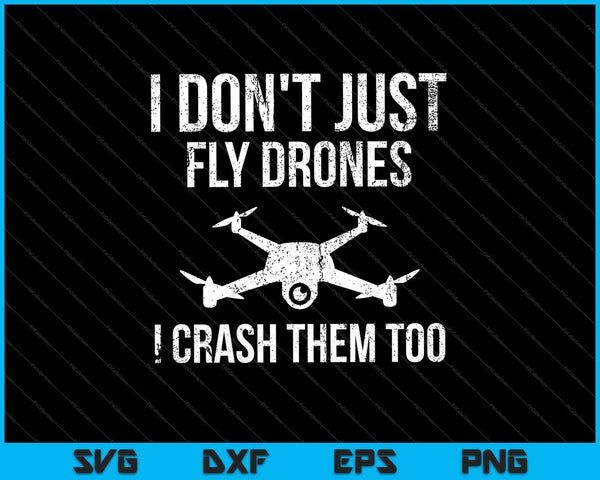 I Don't Just Fly Drones I Crash Them Too SVG PNG Cutting Printable Files