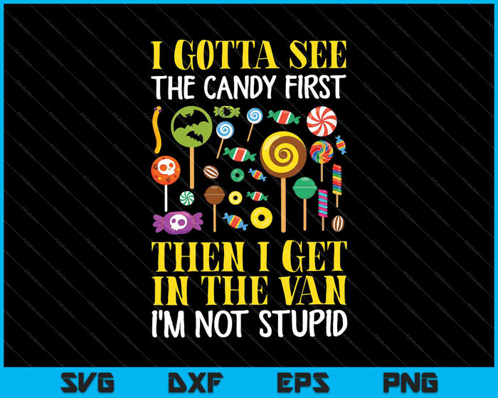 I Gotta See The Candy First then I get in the van I'm not stupid SVG PNG Cutting Printable Files I Gotta See The Candy First then I get in the van I'm not stupid SVG PNG Cutting Printable Files