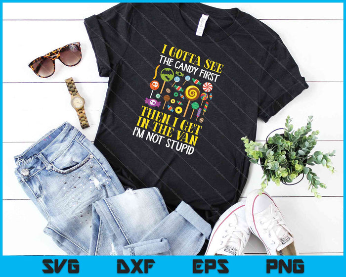 I Gotta See The Candy First then I get in the van I'm not stupid SVG PNG Cutting Printable Files I Gotta See The Candy First then I get in the van I'm not stupid SVG PNG Cutting Printable Files