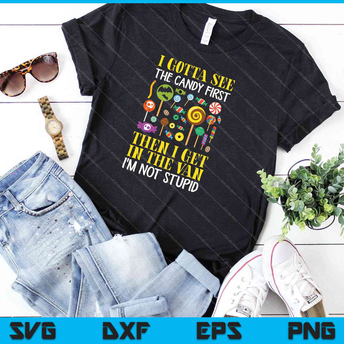 I Gotta See The Candy First then I get in the van I'm not stupid SVG PNG Cutting Printable Files I Gotta See The Candy First then I get in the van I'm not stupid SVG PNG Cutting Printable Files