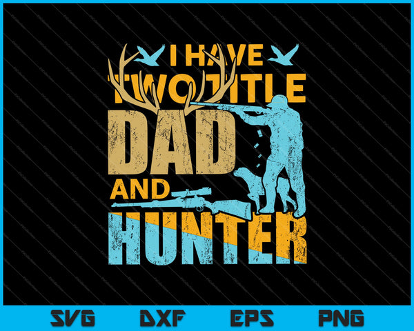 I Have Two Title Dad And Hunter SVG PNG Cutting Printable Files