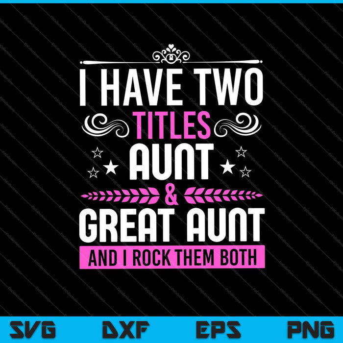 Ik heb twee titels tante en oudtante SVG PNG snijden afdrukbare bestanden Ik heb twee titels tante en oudtante SVG PNG snijden afdrukbare bestanden