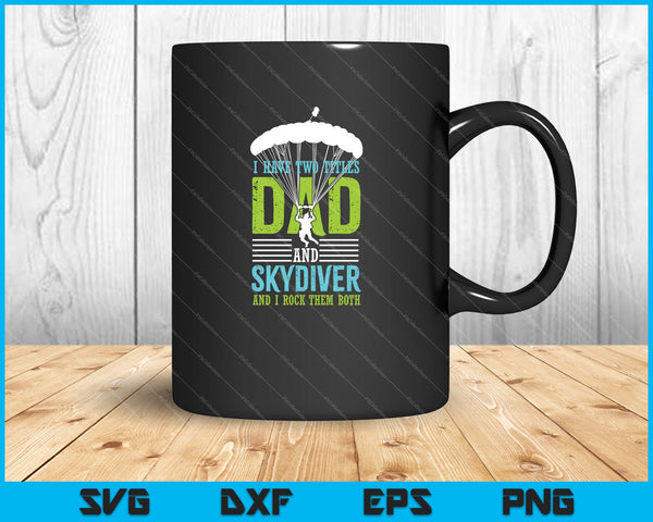 I Have Two Titles Dad And Skydiver and I Rock them both SVG PNG Cutting Printable Files
