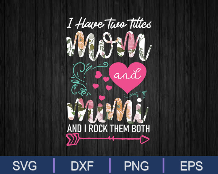 I Have Two Titles Mom And Mimi SVG PNG Cutting Printable Files I Have Two Titles Mom And Mimi SVG PNG Cutting Printable Files