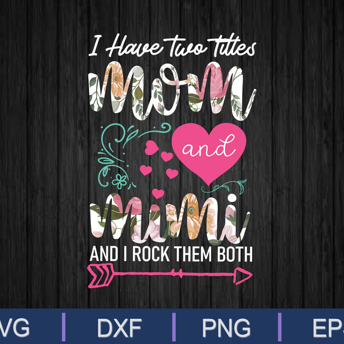 I Have Two Titles Mom And Mimi SVG PNG Cutting Printable Files I Have Two Titles Mom And Mimi SVG PNG Cutting Printable Files
