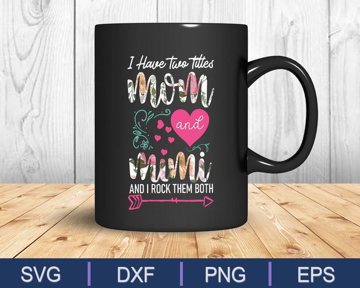 I Have Two Titles Mom And Mimi SVG PNG Cutting Printable Files I Have Two Titles Mom And Mimi SVG PNG Cutting Printable Files