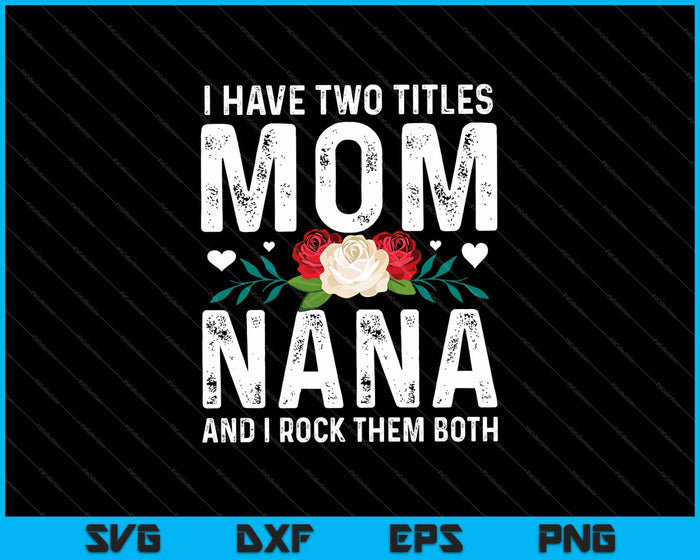 Ik heb twee titels, mama en oma, en ik rock ze allebei SVG PNG-afdrukbare bestanden Ik heb twee titels, mama en oma, en ik rock ze allebei SVG PNG-afdrukbare bestanden
