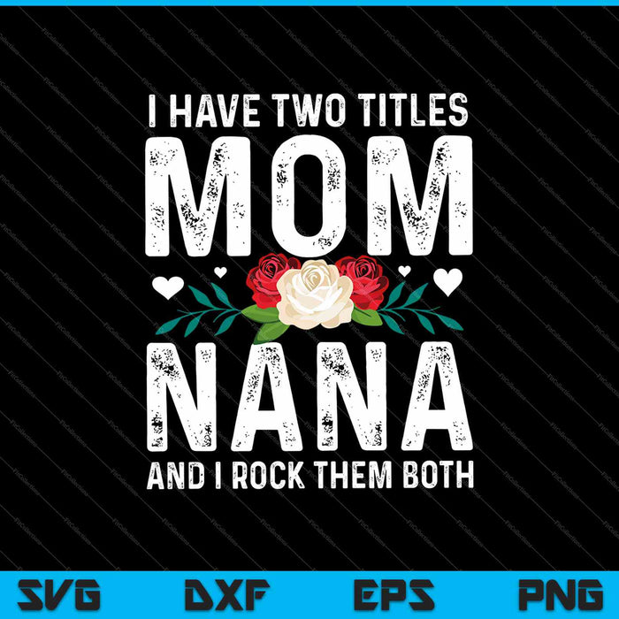 Ik heb twee titels, mama en oma, en ik rock ze allebei SVG PNG-afdrukbare bestanden Ik heb twee titels, mama en oma, en ik rock ze allebei SVG PNG-afdrukbare bestanden