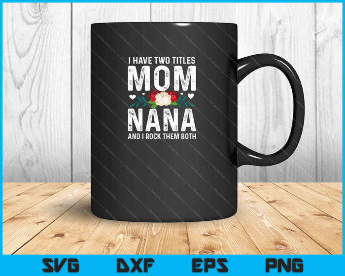 Ik heb twee titels, mama en oma, en ik rock ze allebei SVG PNG-afdrukbare bestanden Ik heb twee titels, mama en oma, en ik rock ze allebei SVG PNG-afdrukbare bestanden