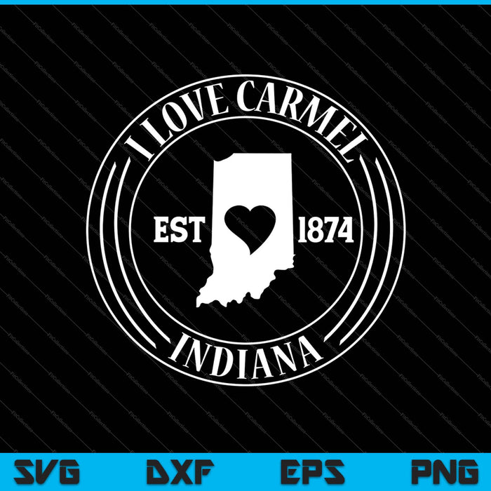 I Love Carmel INDIANA Heart City State Combination SVG PNG Files
