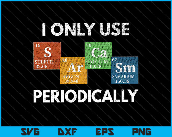 I Only Use Sarcasm Periodically SVG PNG Cutting Printable Files