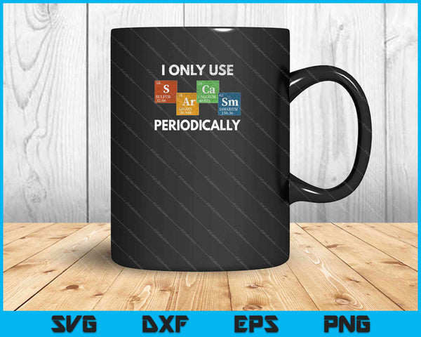 I Only Use Sarcasm Periodically SVG PNG Cutting Printable Files