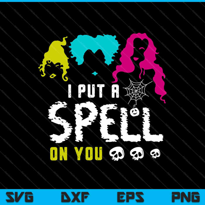 I Put A Spell On You Hocus Pocus Halloween SVG PNG Cutting Printable Files I Put A Spell On You Hocus Pocus Halloween SVG PNG Cutting Printable Files