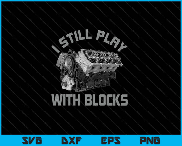 I Still Play With Blocks Racing Shirt SVG PNG Cutting Printable Files