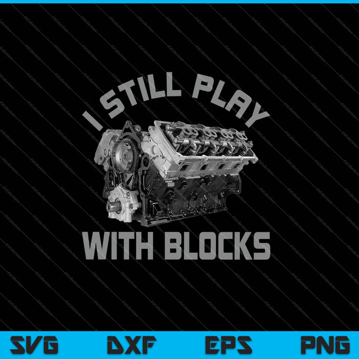 I Still Play With Blocks Racing Shirt SVG PNG Cutting Printable Files