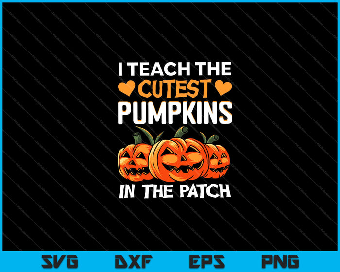 I Teach The Cutest Pumpkins in The Patch Svg Cutting Printable Files I Teach The Cutest Pumpkins in The Patch Svg Cutting Printable Files