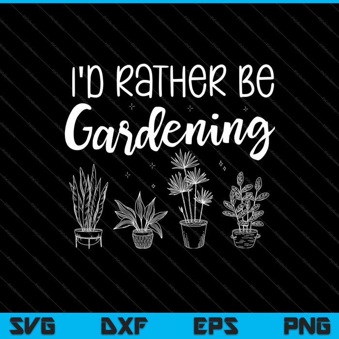 Prefiero estar haciendo jardinería SVG cortando archivos imprimibles Prefiero estar haciendo jardinería SVG cortando archivos imprimibles