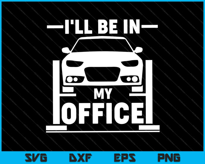 I'll Be In My Office Funny Car Mechanic SVG PNG Cutting Printable Files I'll Be In My Office Funny Car Mechanic SVG PNG Cutting Printable Files