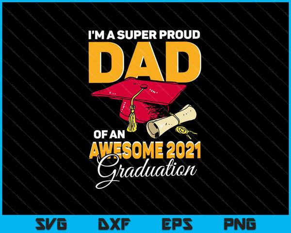 I'm A Super Proud Dad Of An Awesome 2021 Graduate SVG PNG Cutting Printable Files