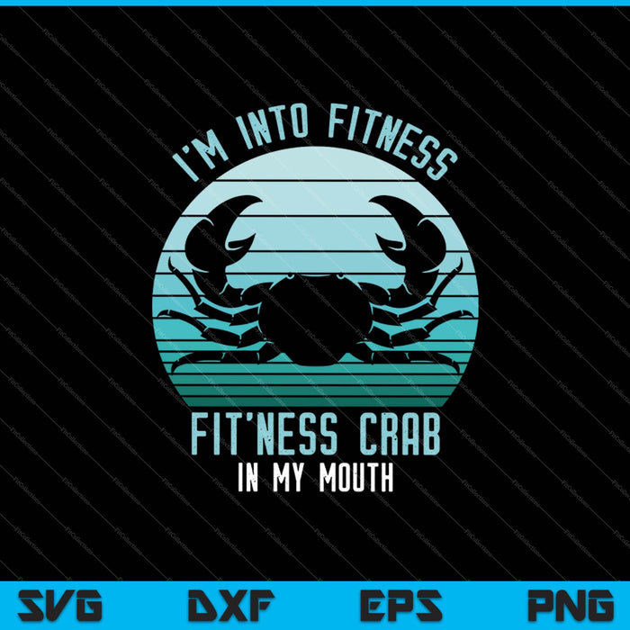 I'm Into Fitness This Crab In My Mouth SVG PNG Cutting Printable Files