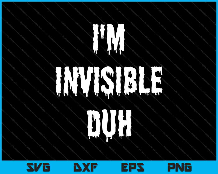 I'm Invisible Duh SVG PNG Cutting Printable Files I'm Invisible Duh SVG PNG Cutting Printable Files