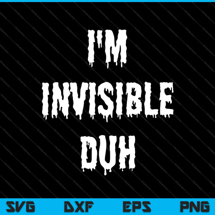 I'm Invisible Duh SVG PNG Cutting Printable Files I'm Invisible Duh SVG PNG Cutting Printable Files