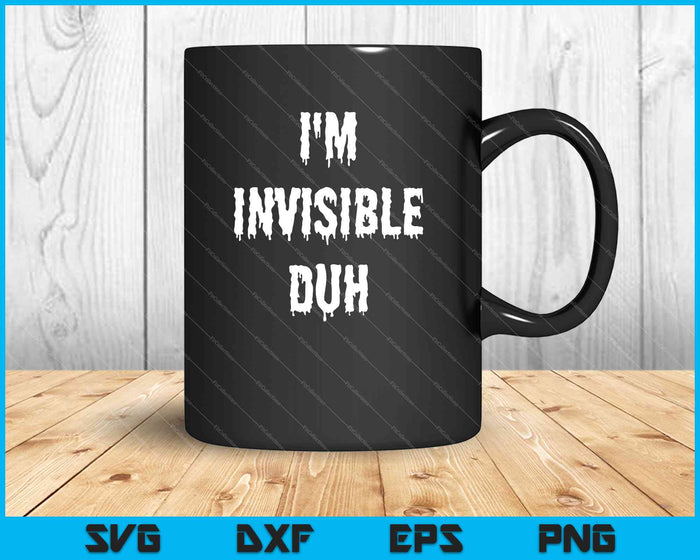 I'm Invisible Duh SVG PNG Cutting Printable Files I'm Invisible Duh SVG PNG Cutting Printable Files